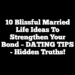 10 Blissful Married Life Ideas to Strengthen Your Bond – DATING TIPS