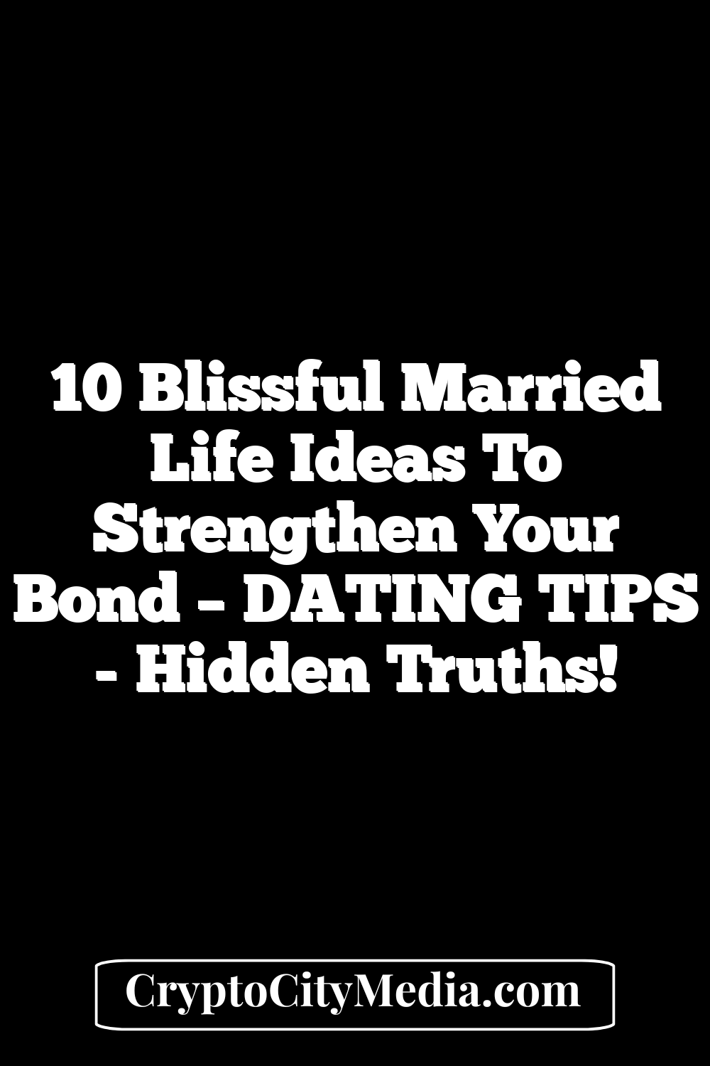 10 Blissful Married Life Ideas to Strengthen Your Bond – DATING TIPS