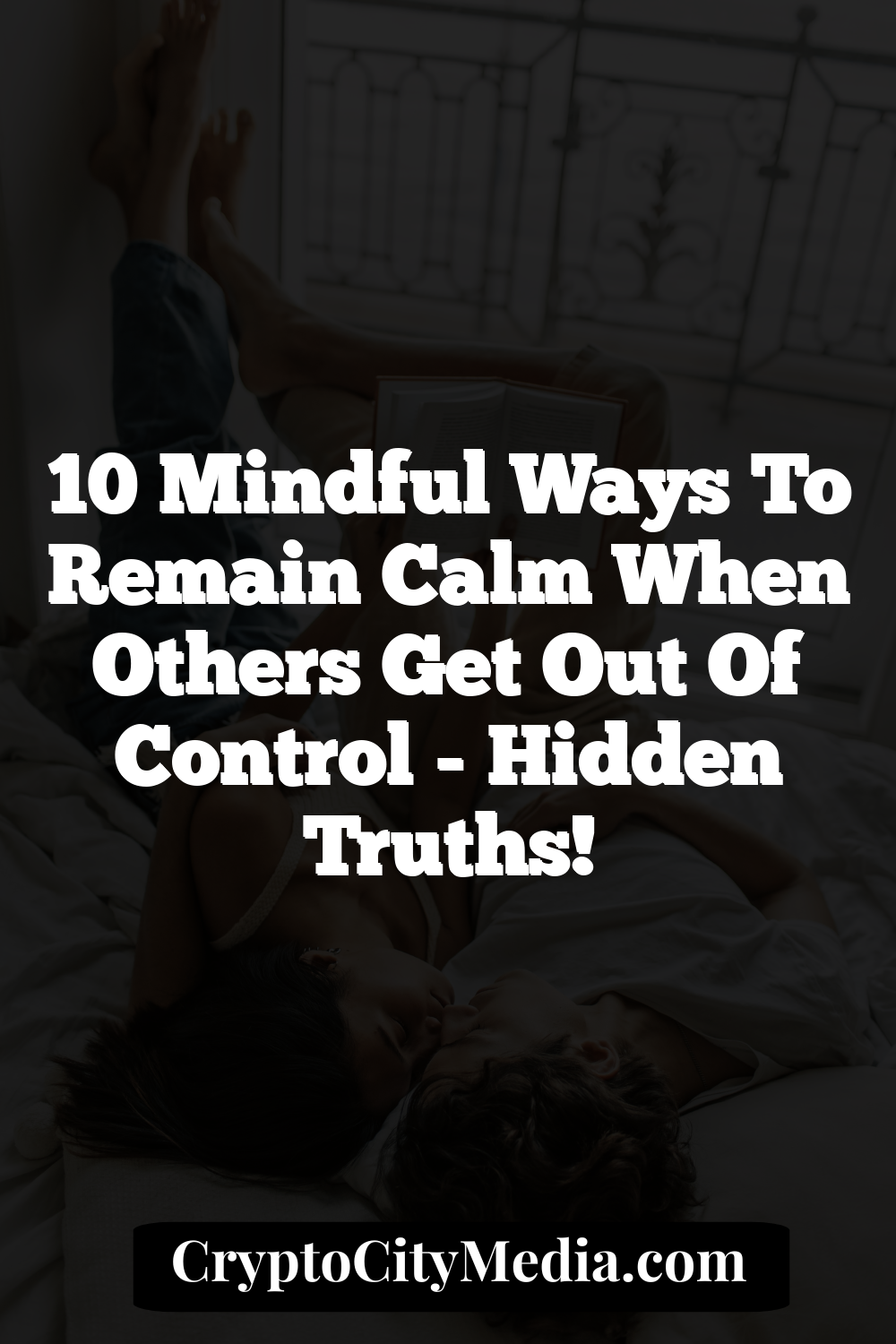 10 Mindful Ways to Remain Calm When Others Get Out of Control