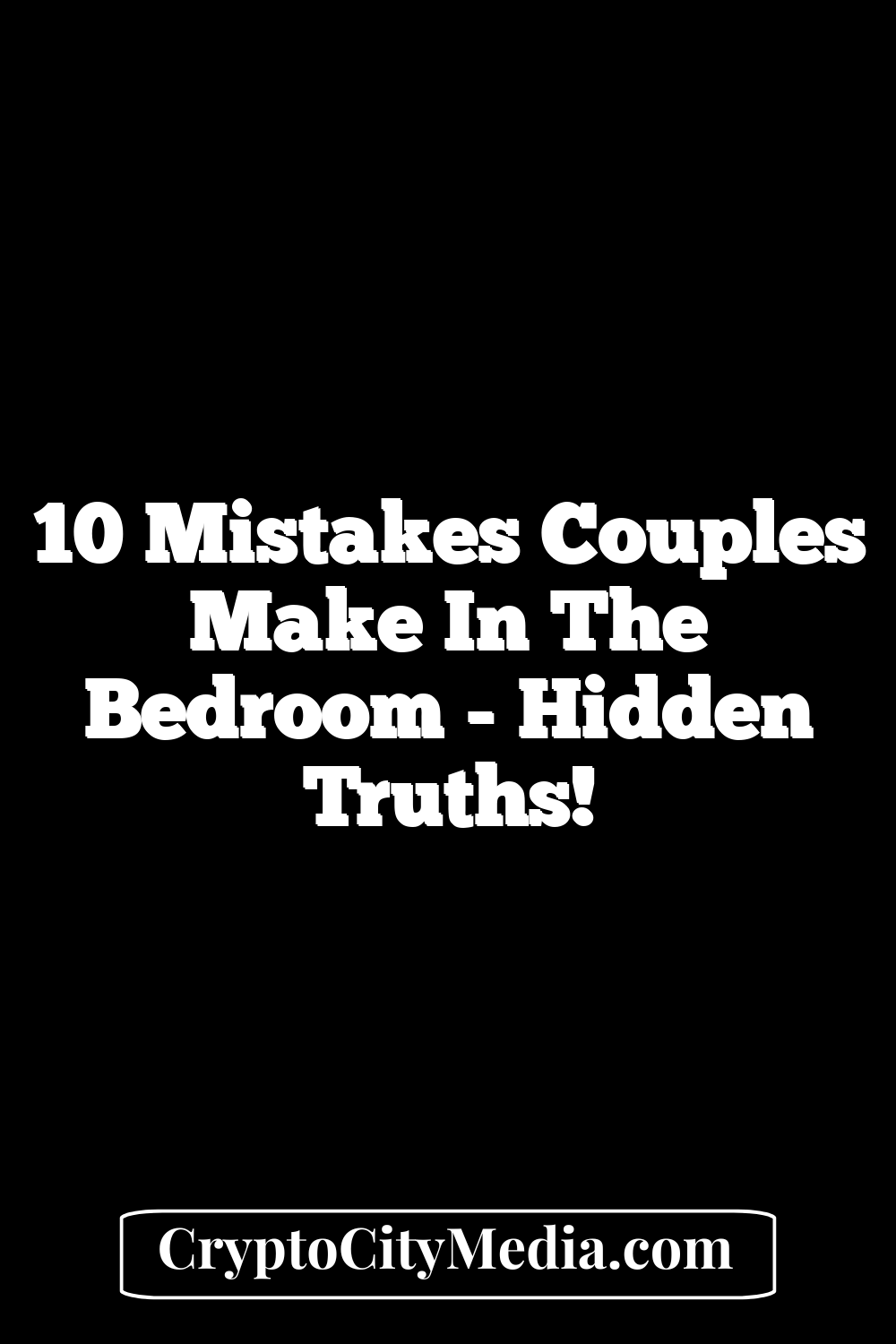 10 Mistakes Couples Make In The Bedroom