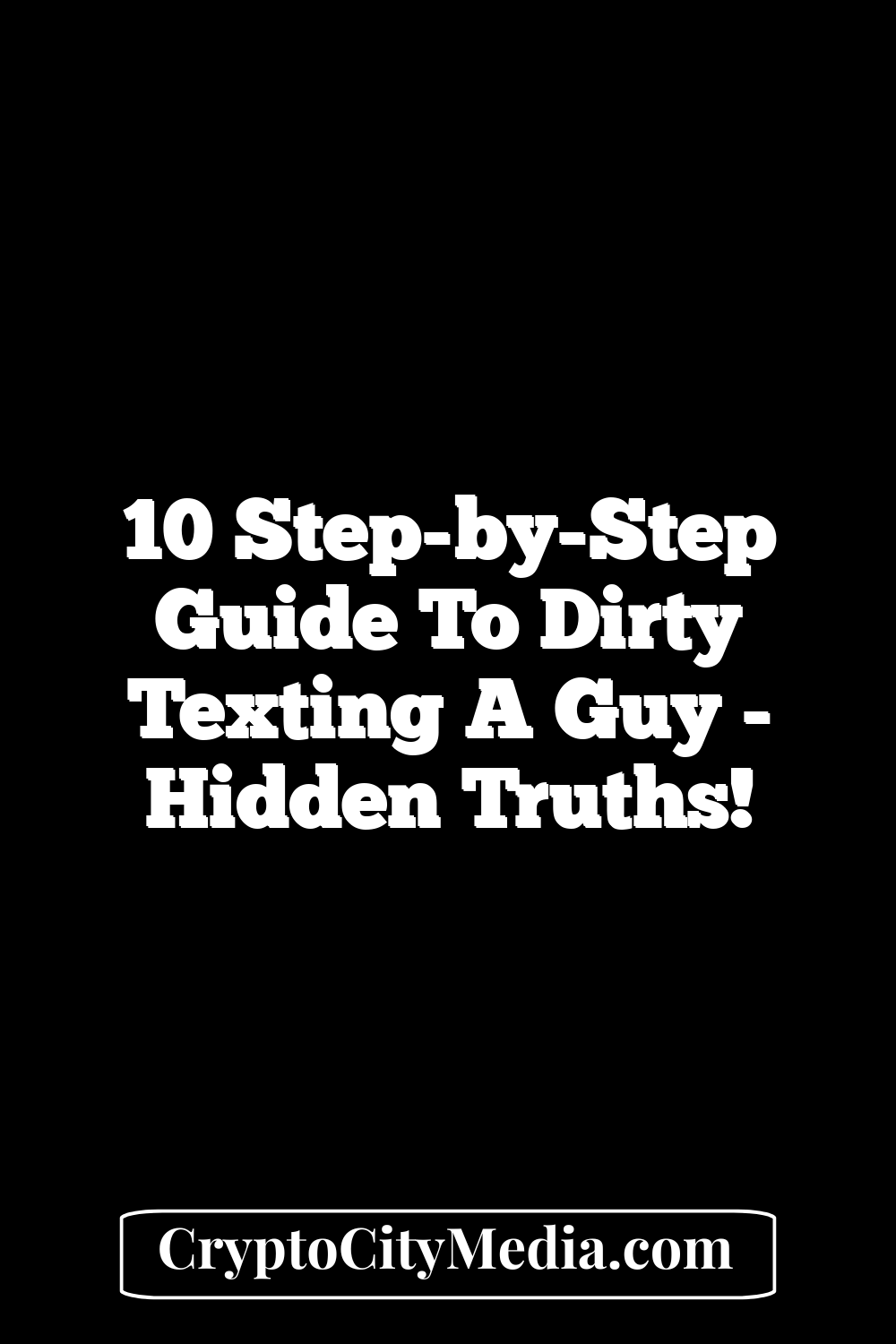 10 Step-by-Step Guide To Dirty Texting a Guy