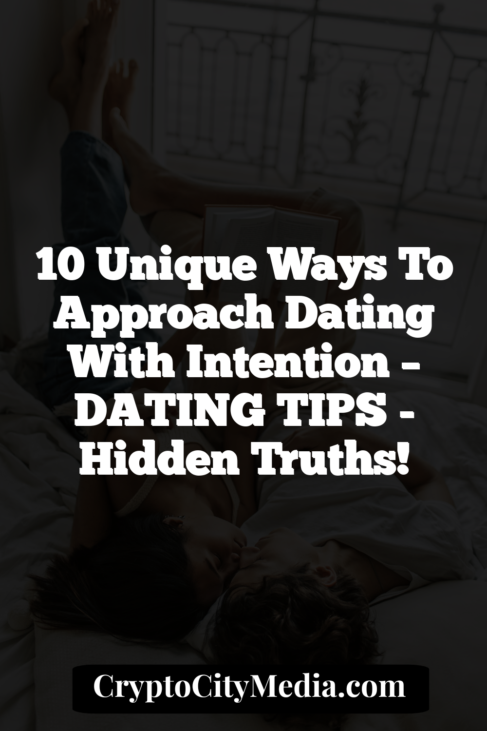 10 Unique Ways to Approach Dating with Intention – DATING TIPS