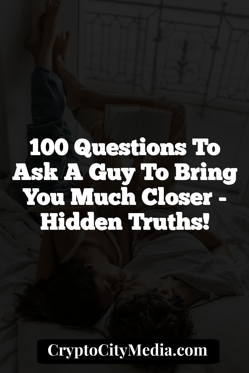 100 Questions To Ask A Guy To Bring You Much Closer