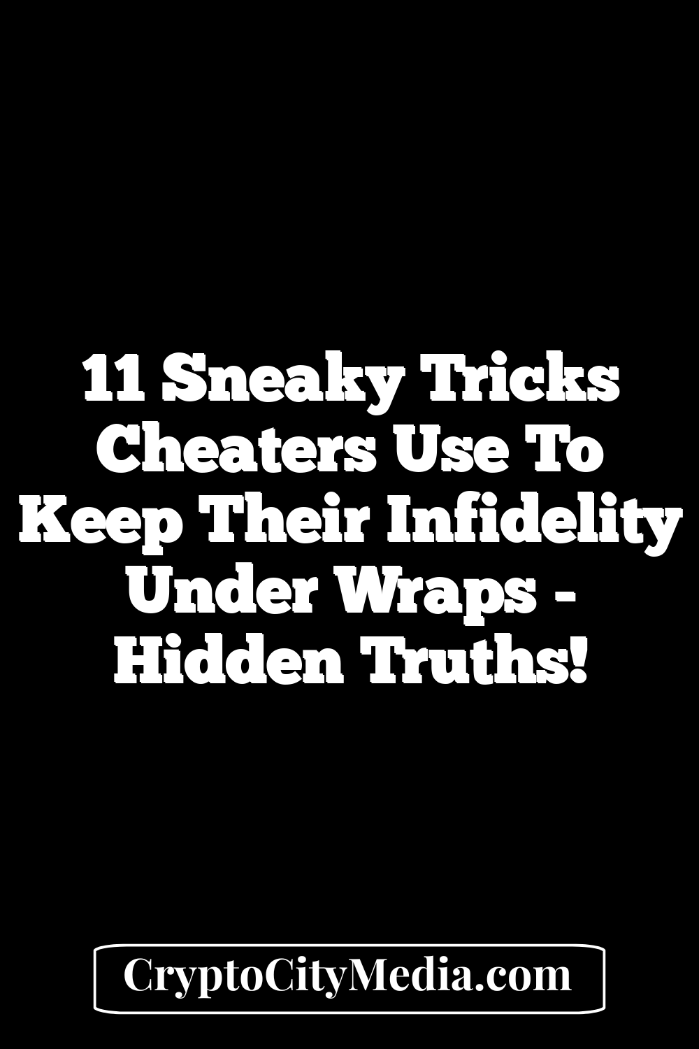 11 Sneaky Tricks Cheaters Use To Keep Their Infidelity Under Wraps