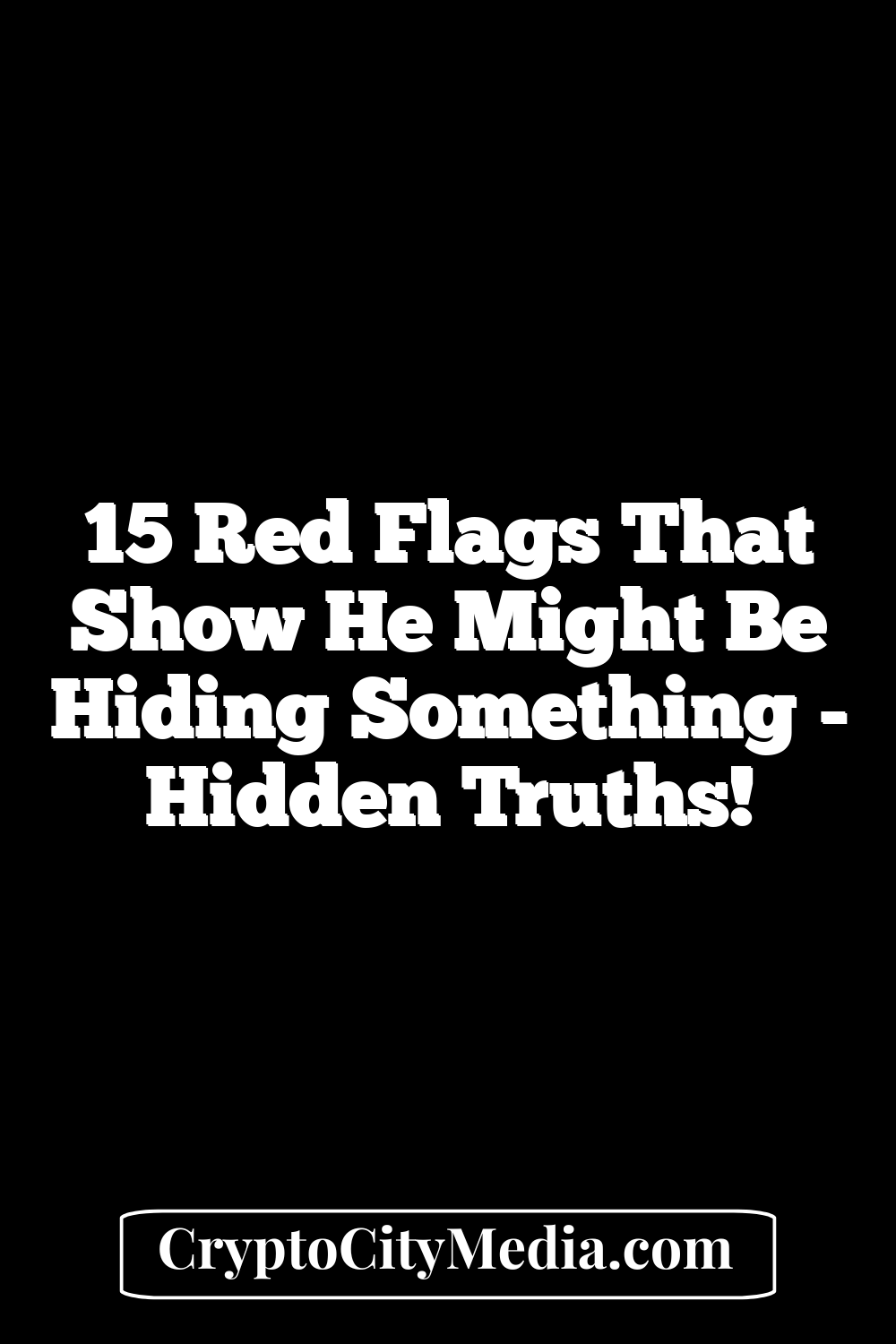 15 Red Flags That Show He Might Be Hiding Something