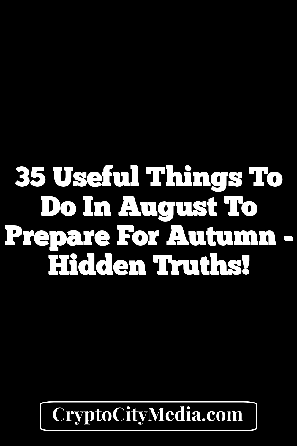 35 Useful Things to Do in August to Prepare for Autumn