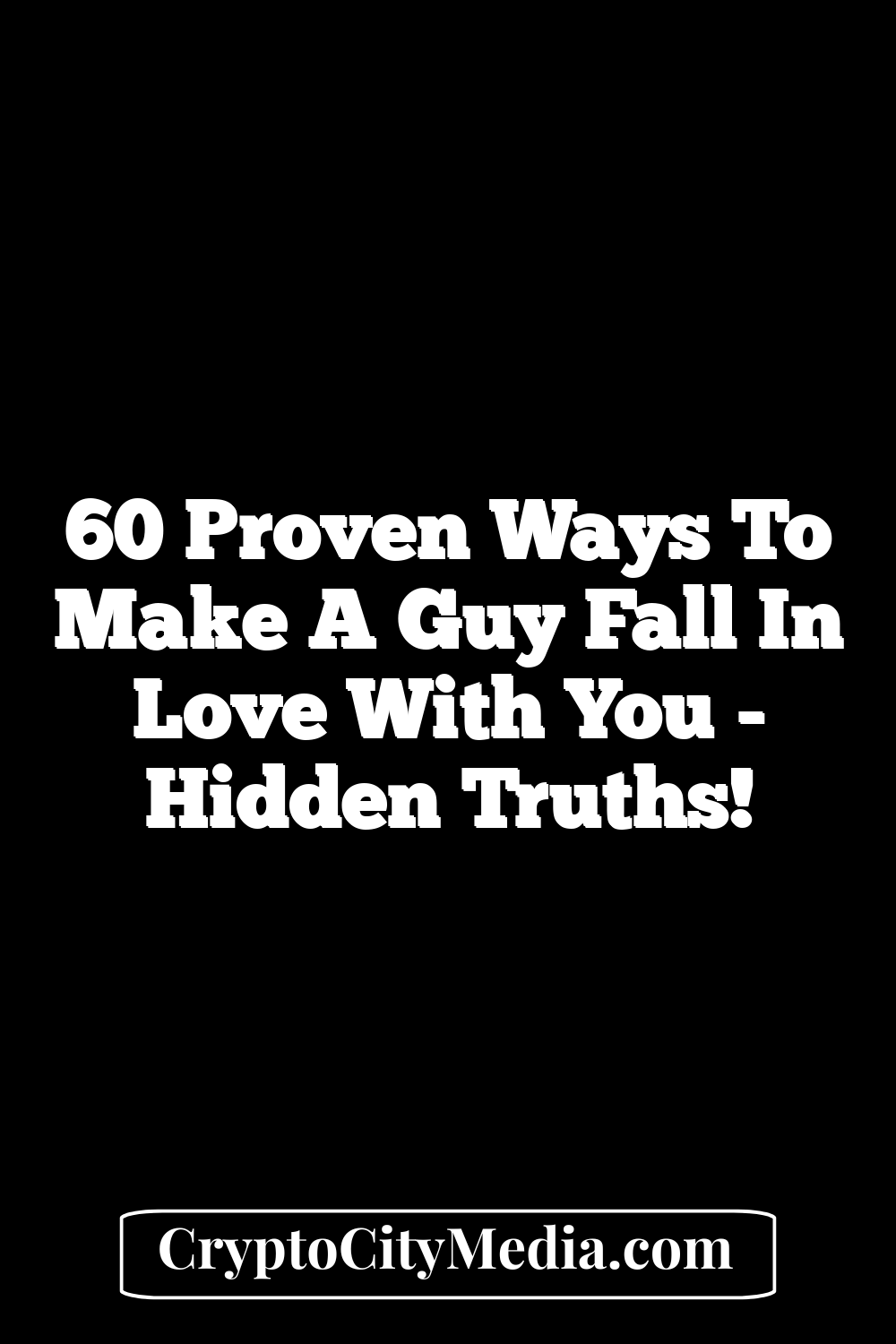 60 Proven Ways to Make a Guy Fall in Love with You