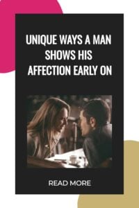 7 Unique Ways a Man Shows His Affection Early On