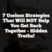 7 Useless Strategies That Will NOT Help You Get Back Together