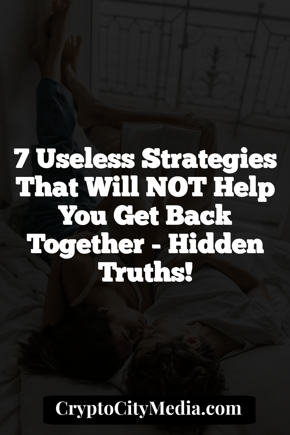 7 Useless Strategies That Will NOT Help You Get Back Together