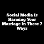 Social Media is Harming Your Marriage in These 7 Ways