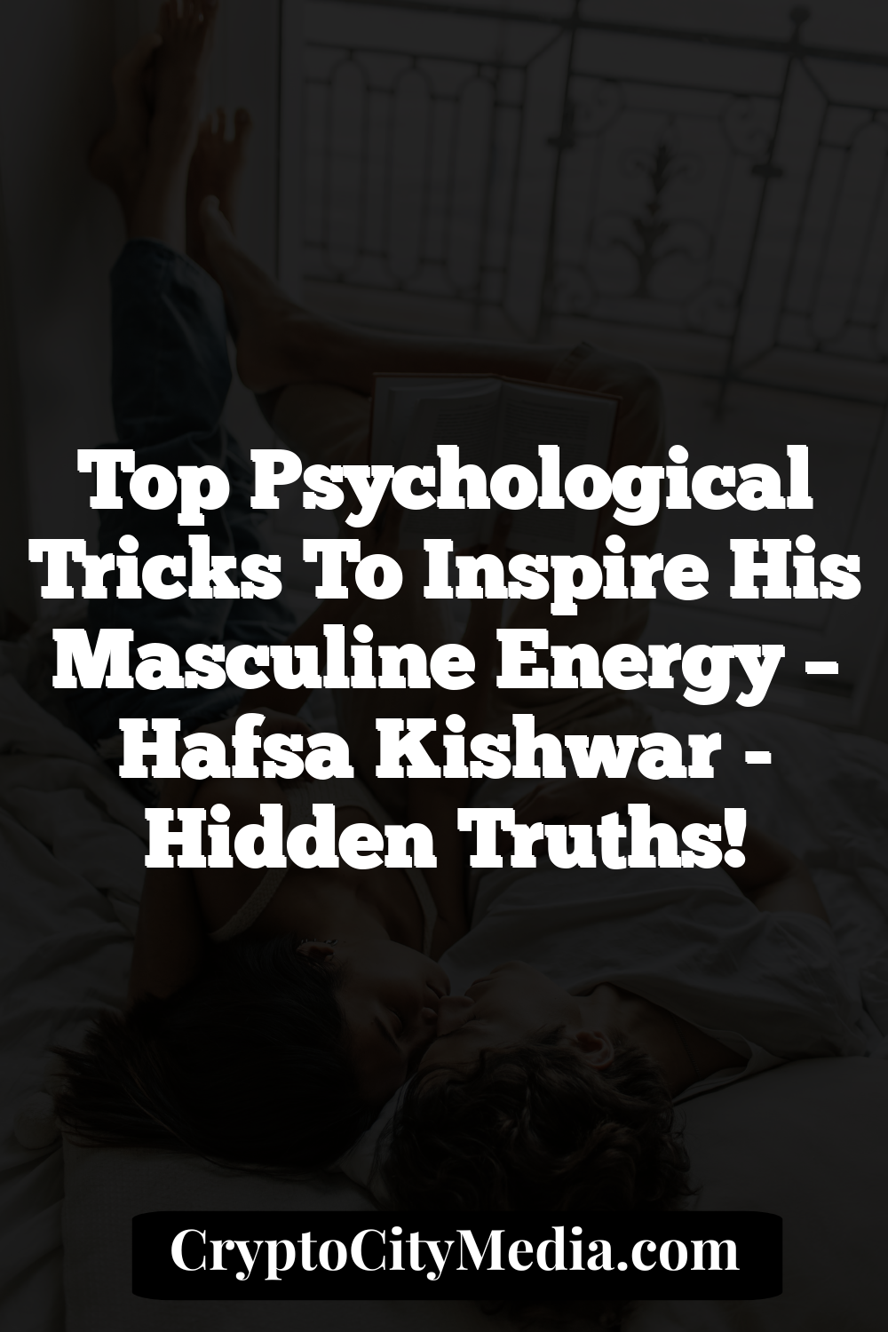 Top Psychological Tricks To Inspire His Masculine Energy – Hafsa Kishwar