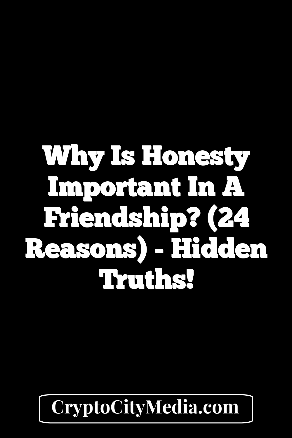 Why Is Honesty Important in a Friendship? (24 Reasons)