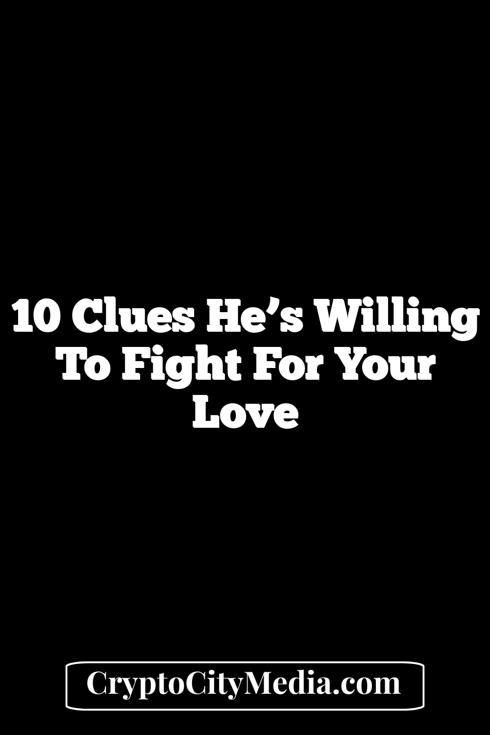 10 Clues He’s Willing to Fight for Your Love