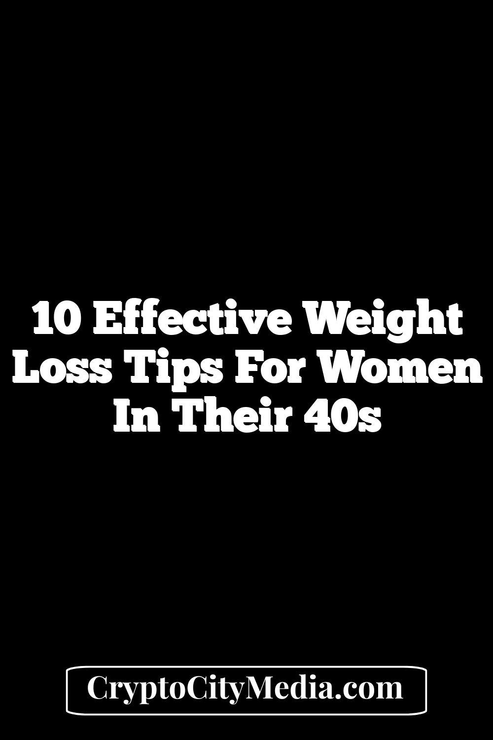 10 Effective Weight Loss Tips for Women in Their 40s