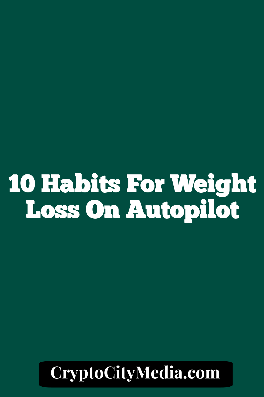 10 Habits for Weight Loss on Autopilot