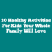 10 Healthy Activities For Kids Your Whole Family Will Love