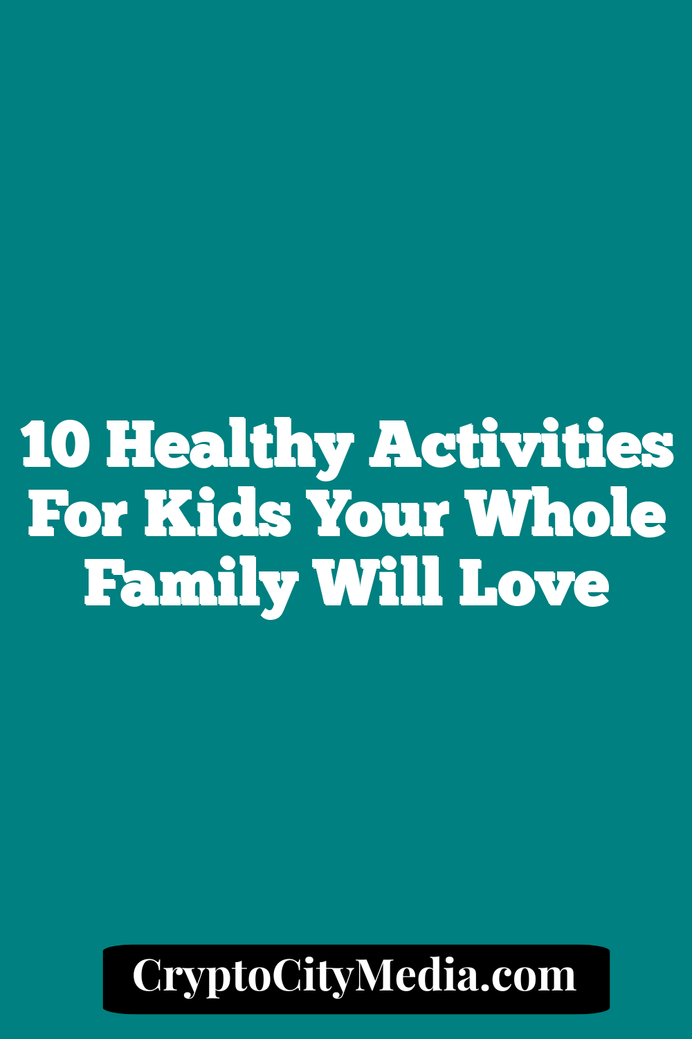 10 Healthy Activities For Kids Your Whole Family Will Love