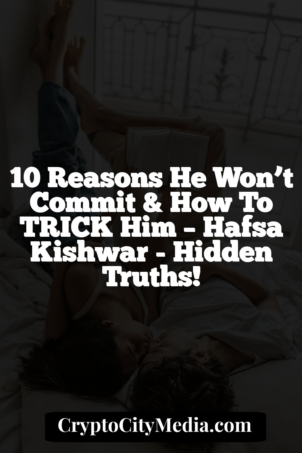 10 Reasons He Won’t Commit & How To TRICK Him – Hafsa Kishwar