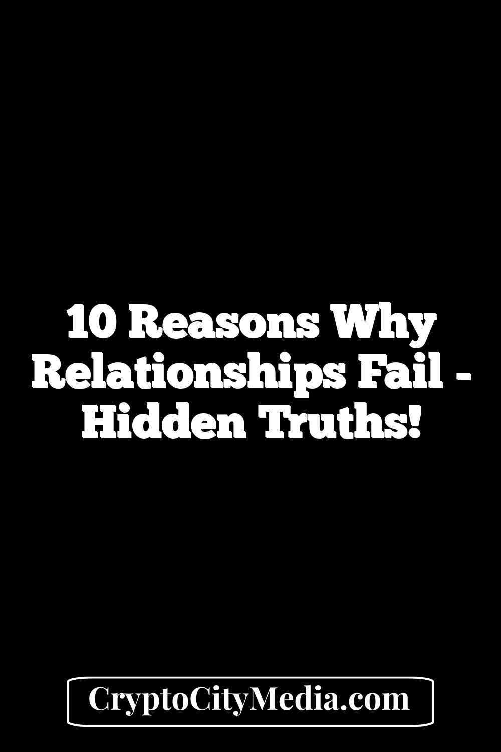 10 Reasons Why Relationships Fail