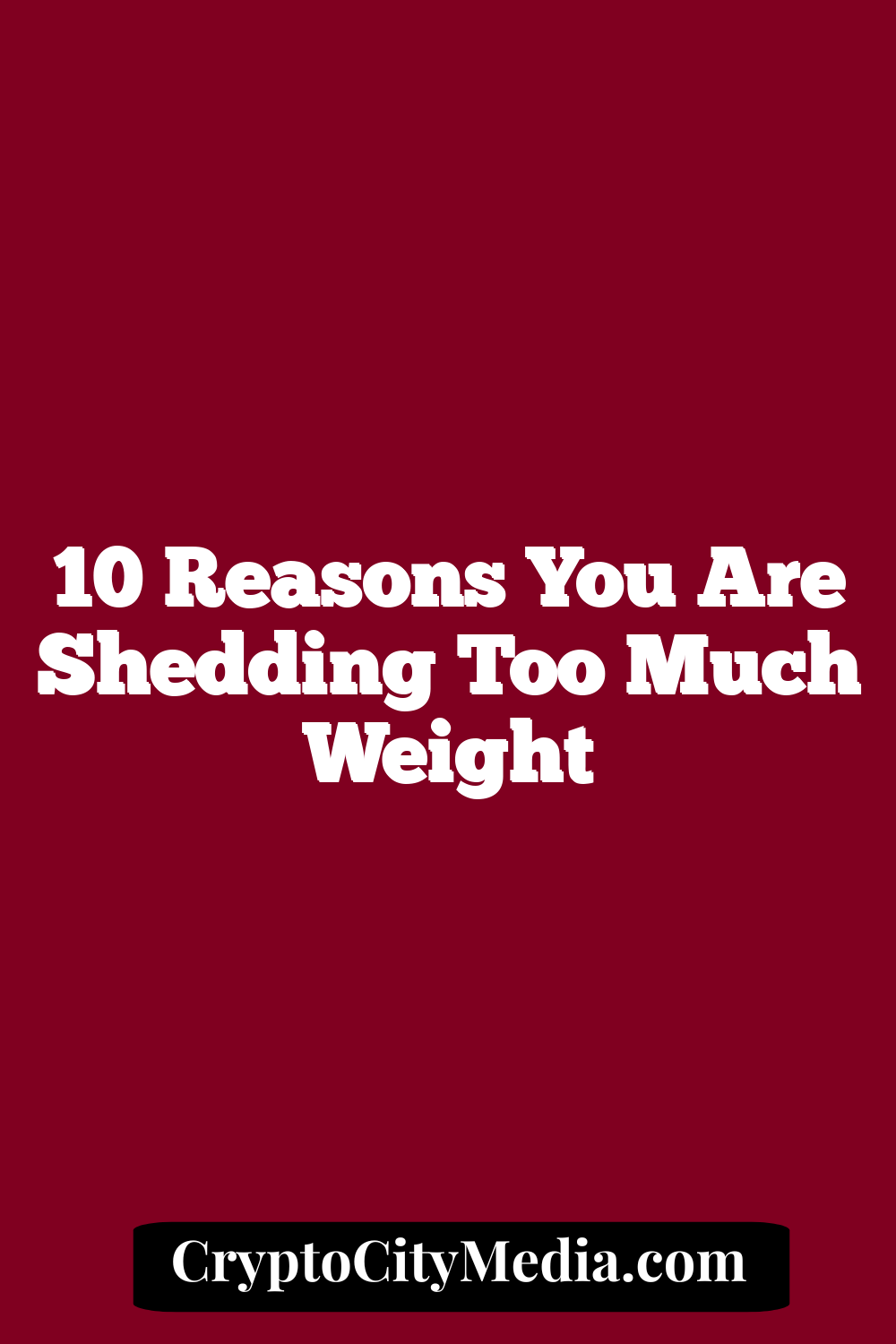 10 Reasons You Are Shedding Too Much Weight