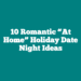 10 Romantic “At Home” Holiday Date Night Ideas