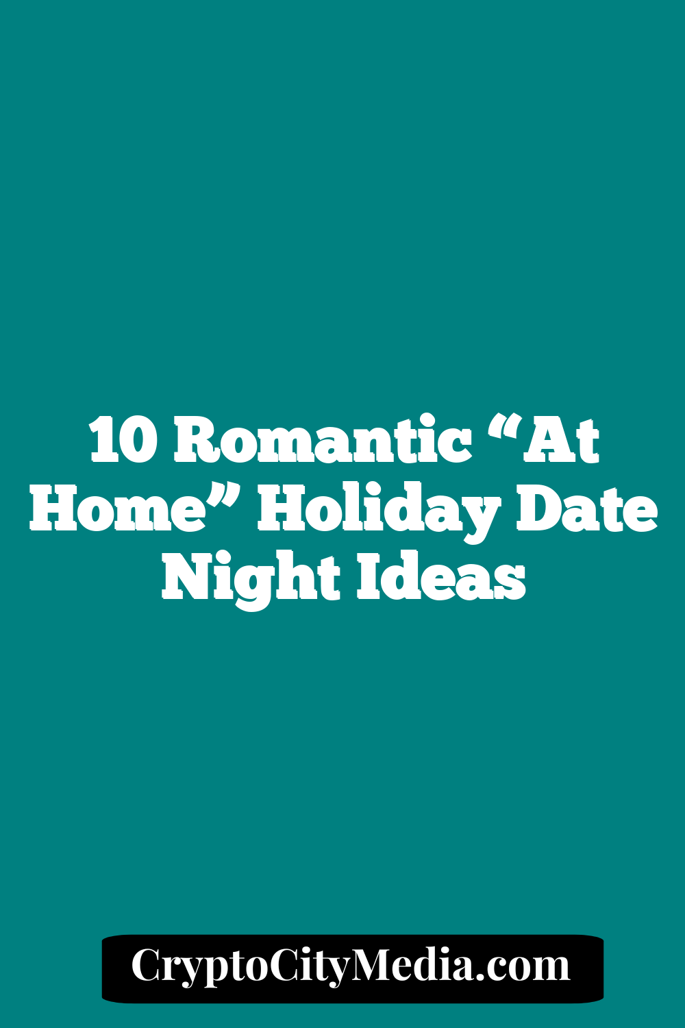 10 Romantic “At Home” Holiday Date Night Ideas