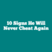 10 Signs He Will Never Cheat Again