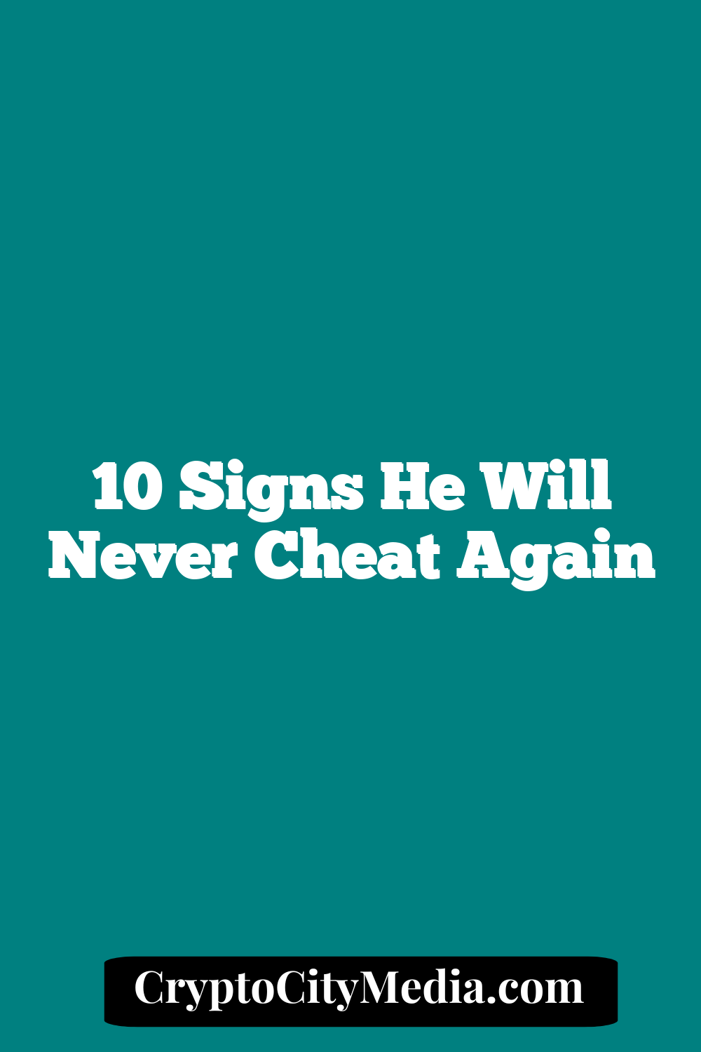 10 Signs He Will Never Cheat Again