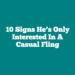 10 Signs He’s Only Interested in a Casual Fling