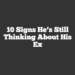 10 Signs He’s Still Thinking About His Ex