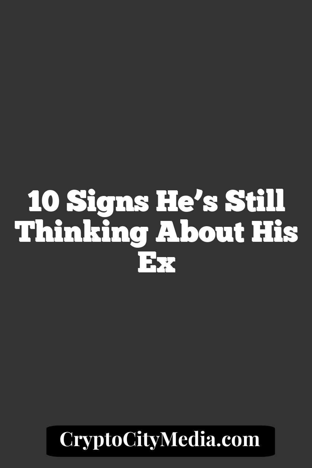 10 Signs He’s Still Thinking About His Ex