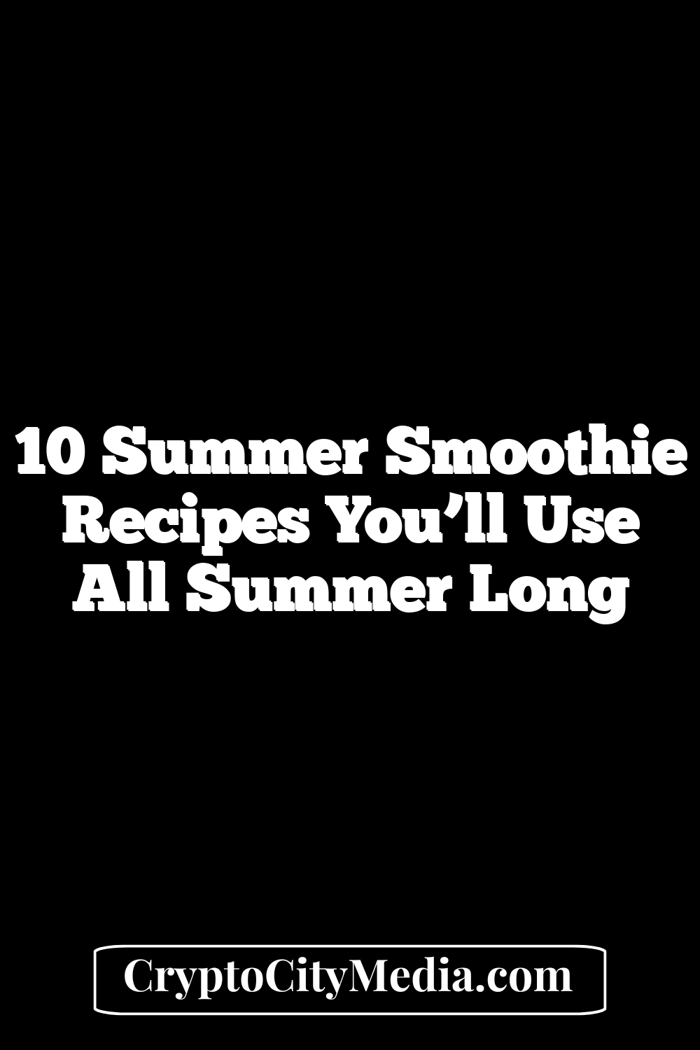 10 Summer Smoothie Recipes You’ll Use All Summer Long