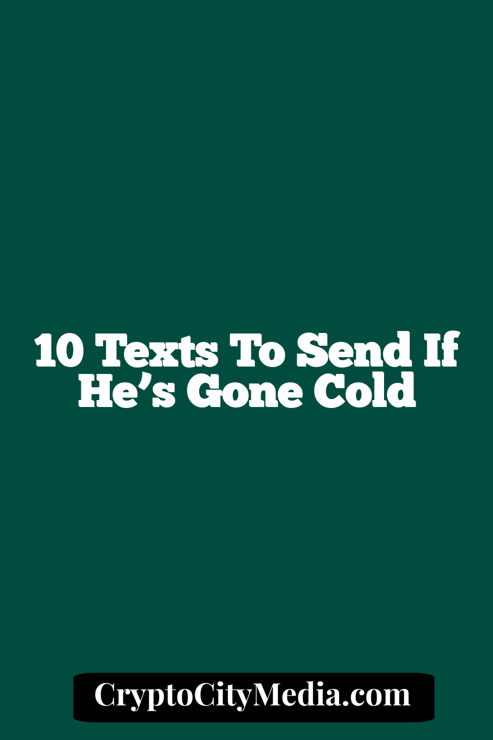 10 Texts to Send If He’s Gone Cold