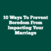 10 Ways To Prevent Boredom From Impacting Your Marriage