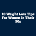 10 Weight Loss Tips for Women in Their 50s