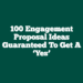 100 Engagement Proposal Ideas Guaranteed To Get a ‘Yes’