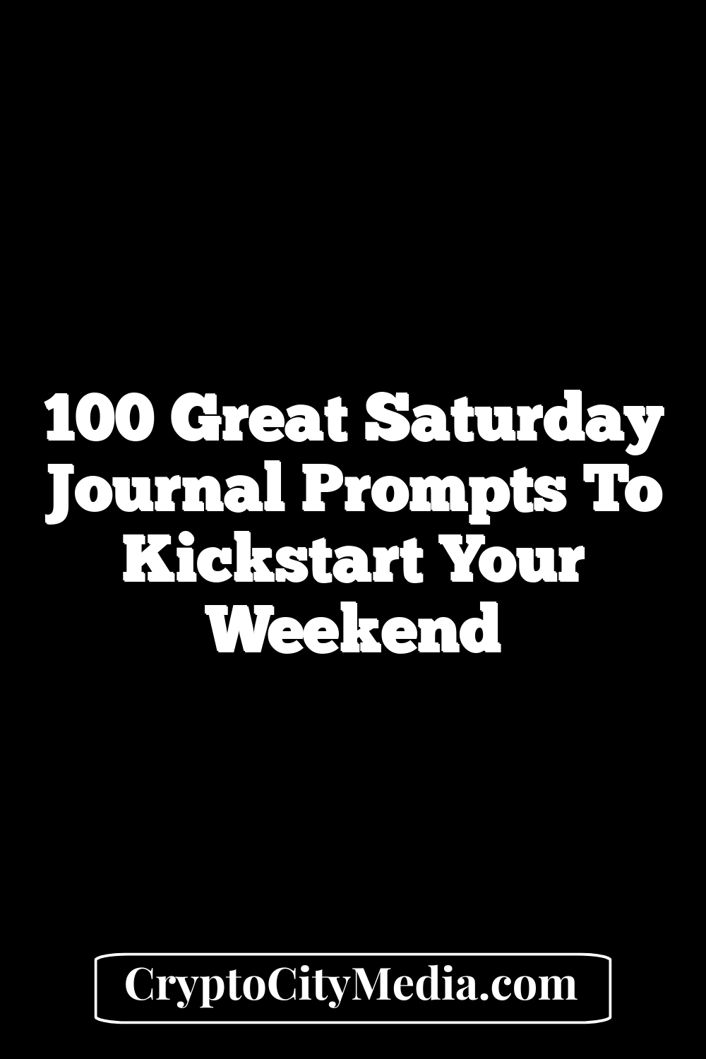 100 Great Saturday Journal Prompts to Kickstart Your Weekend