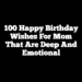 100 Happy Birthday Wishes For Mom That Are Deep And Emotional