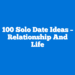 100 Solo Date Ideas – Relationship and Life