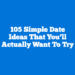 105 Simple Date Ideas That You’ll Actually Want to Try