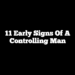 11 Early Signs of a Controlling Man