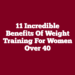 11 Incredible Benefits of Weight Training for Women Over 40