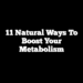 11 Natural Ways to Boost Your Metabolism