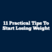 11 Practical Tips to Start Losing Weight