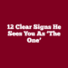 12 Clear Signs He Sees You as ‘The One’