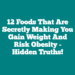 12 Foods That Are Secretly Making You Gain Weight and Risk Obesity