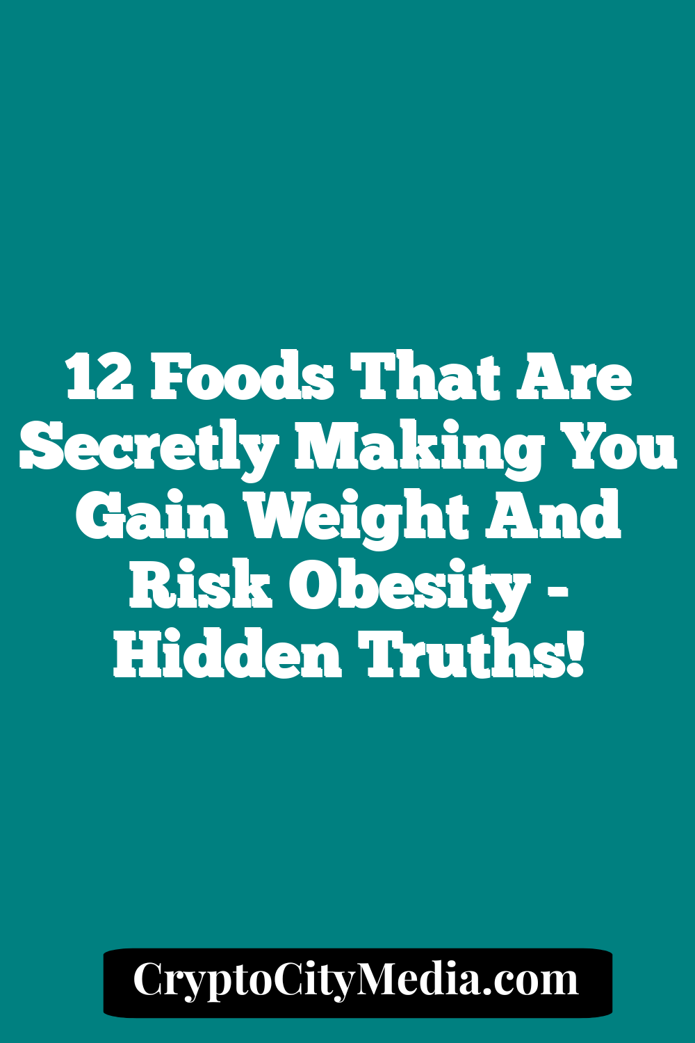 12 Foods That Are Secretly Making You Gain Weight and Risk Obesity