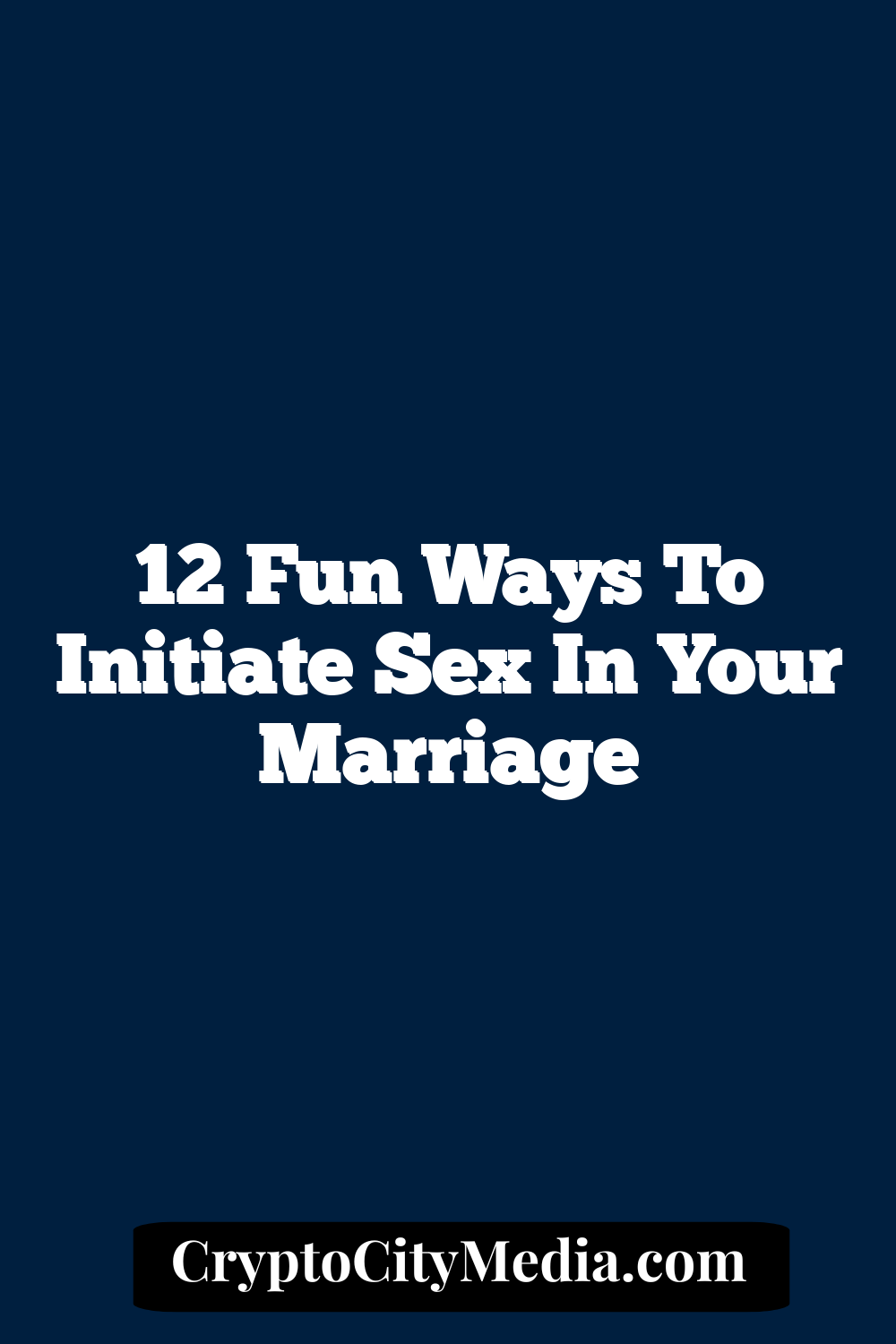 12 Fun Ways To Initiate Sex In Your Marriage