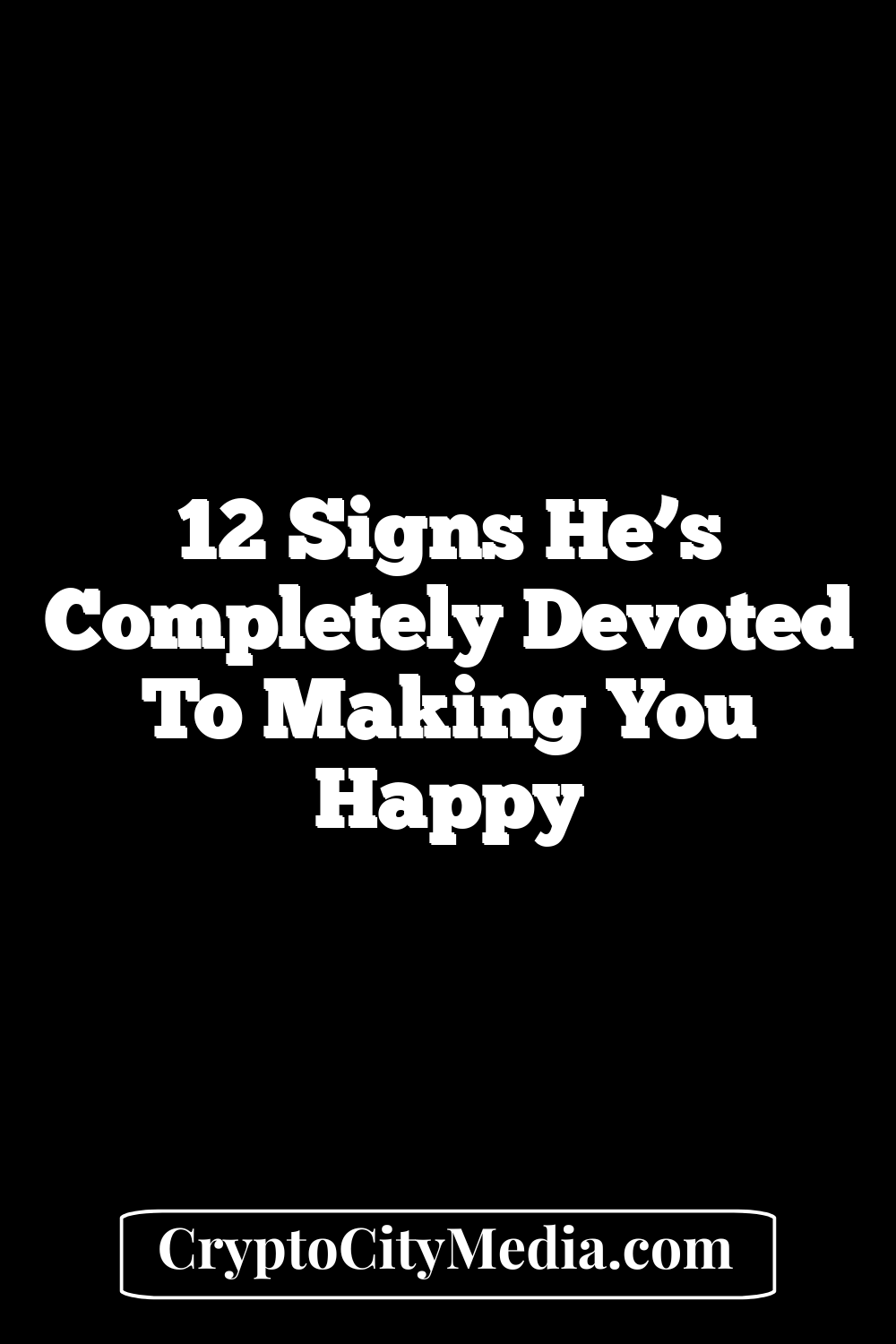 12 Signs He’s Completely Devoted to Making You Happy